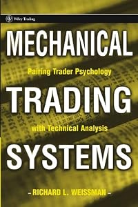 Mechanical Trading Systems: Pairing Trader Psychology with Technical Analysis (Wiley Trading Book 220) by Richard L. Weissman