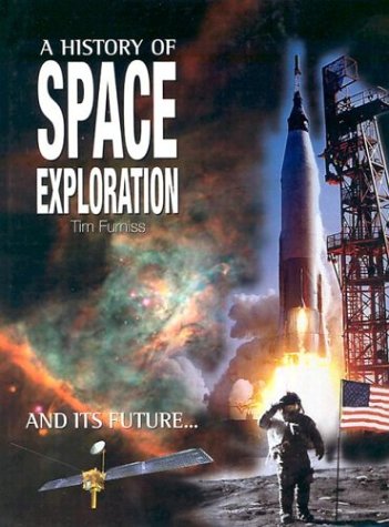 A History of Space Exploration: And its future... by Tim Furniss