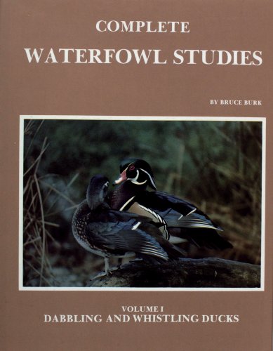 Complete Waterfowl Studies: Dabbling and Whistling Ducks by Bruce Burk