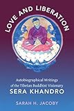 Sarah H. Jacoby, "Love and Liberation: Autobiographical Writings of the Tibetan Buddhist Visionary Sera Khandro" (Columbia UP, 2014)