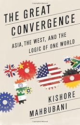The Great Convergence: Asia, the West, and the Logic of One World