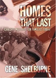 Homes That Last: Christ's Message for Families Today by Gene Shelburne