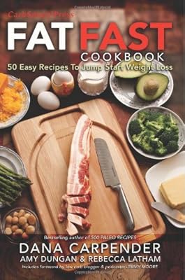 Fat Fast Cookbook: 50 Easy Recipes to Jump Start Your Low Carb Weight Loss