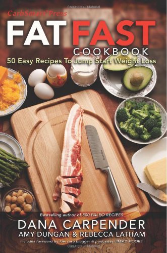 Fat Fast Cookbook: 50 Easy Recipes to Jump Start Your Low Carb Weight Loss by Dana Carpender