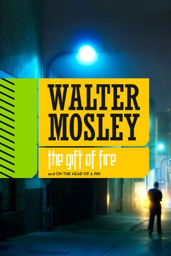 The Gift of Fire / On the Head of a Pin: Two Short Novels from Crosstown to Oblivion by Walter Mosley