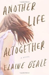 Another Life Altogether: A Novel by Elaine Beale