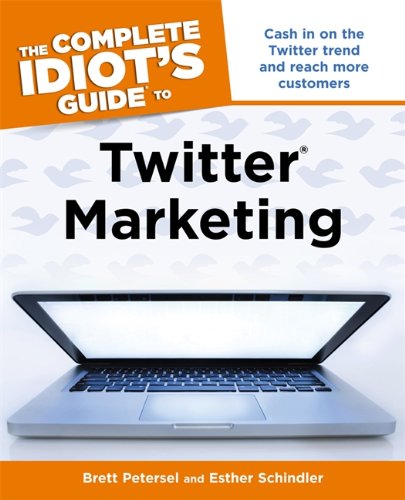 The Complete Idiot's Guide to Twitter Marketing by Esther Schindler