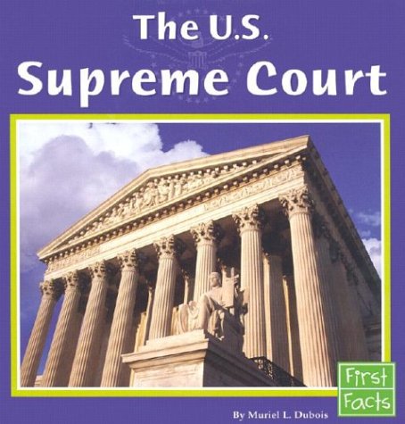 The U.S. Supreme Court (First Facts) by Muriel L. Dubois
