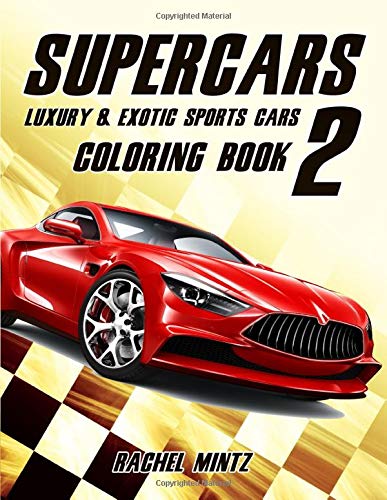 Supercars 2 - Luxury & Exotic Sports Cars Coloring Book: Vehicles To Pump Up Your Heartbeat by Rachel Mintz