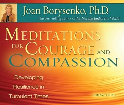 Meditations for Courage and Compassion: Developing Resilience in Turbulent Times