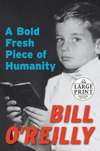 A Bold Fresh Piece of Humanity (Random House Large Print) by Bill O'Reilly