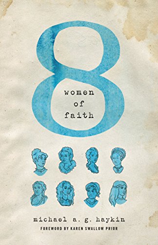 Eight Women of Faith by Michael A  G Haykin