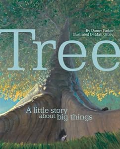 Tree: A Little Story About Big Things by Danny Parker  ,