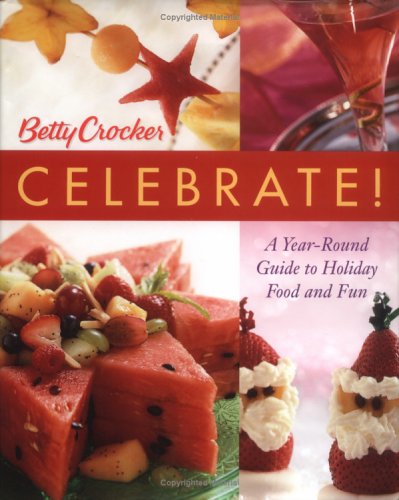 Betty Crocker Celebrate!: A Year-Round Guide to Holiday Food and Fun by Betty Crocker Editors