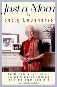 Just A Mom: Heartfelt Advice from a Mother Who Understands What It Means to Love and Support a Gay Child (An Advocate Book) by Betty DeGeneres