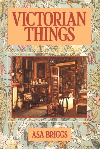 Victorian Things by Asa Briggs