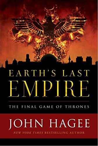 Earth's Last Empire: The Final Game of Thrones by John Hagee