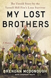 My Lost Brothers: The Untold Story by the Yarnell Hill Fire's Lone Survivor