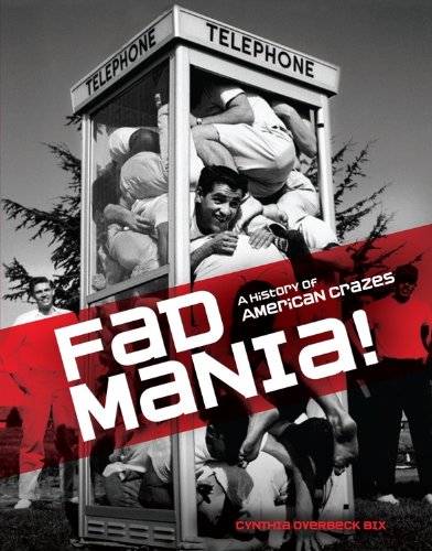 Fad Mania!: A History of American Crazes by Cynthia Overbeck Bix