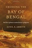 Sunil S. Amrith, "Crossing the Bay of Bengal: The Furies of Nature and the Fortunes of Migrants" (Harvard UP, 2013)