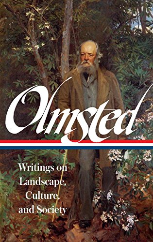 Frederick Law Olmsted: Writings on Landscape, Culture, and Society: by Frederick Law Olmsted