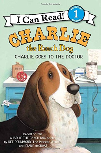 Charlie the Ranch Dog: Charlie Goes to the Doctor by Ree Drummond
