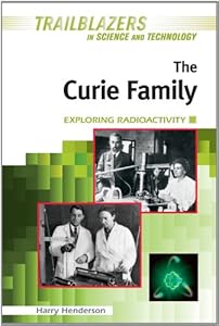 The Curie Family: Exploring Radioactivity (Trailblazers in Science and Technology)
