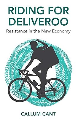Riding for Deliveroo: Resistance in the New Economy