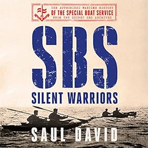 SBS – Silent Warriors: The Authorised Wartime History by Saul David
