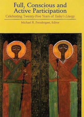 Full, Conscious and Active Participation: Celebrating Twenty-Five Years of Today's Liturgy