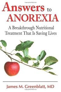 Answers to Anorexia: A Breakthrough Nutritional Treatment That Is Saving Lives by James Greenblatt