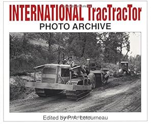 International Tractractors: Photo Archive: Photographs from the McCormick-International Harvester Company Collection (Photo Archive Series) by P. A. Letourneau