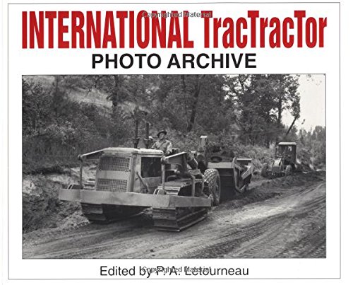 International Tractractors: Photo Archive: Photographs from the McCormick-International Harvester Company Collection (Photo Archive Series) by P. A. Letourneau