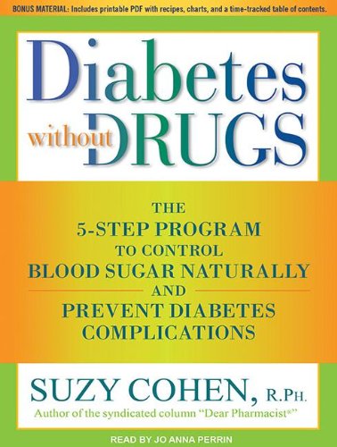 Diabetes Without Drugs: The 5-Step Program to Control Blood Sugar Naturally and Prevent Diabetes Complications by Suzy Cohen