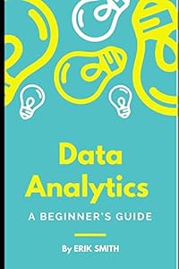 Data Analytics: A beginner’s guide
