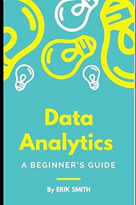 Data Analytics: A beginner’s guide