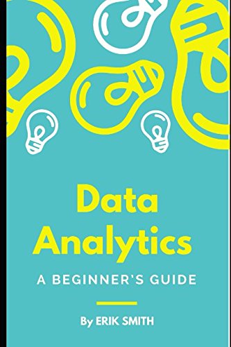 Data Analytics: A beginner’s guide by Erik Smith