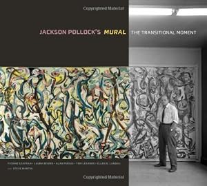 Jackson Pollocks Mural: The Transitional Moment by Yvonne Szafran
