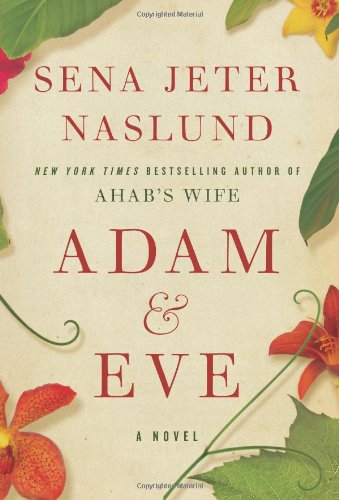 Adam &amp; Eve: A Novel by Sena Jeter Naslund