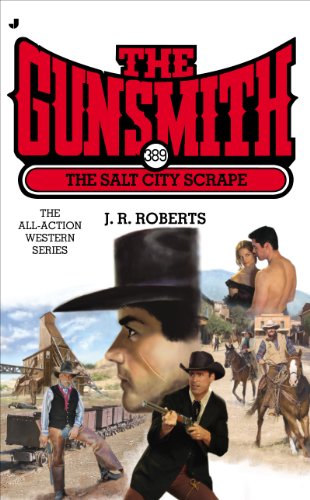 The Gunsmith 389: The Salt City Scrape by J  R Roberts