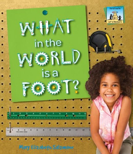 What in the World is a Foot? by Mary Elizabeth Salzmann