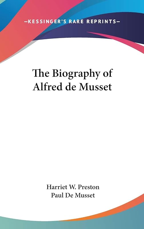 The Biography of Alfred De Musset by Harriet Waters Preston