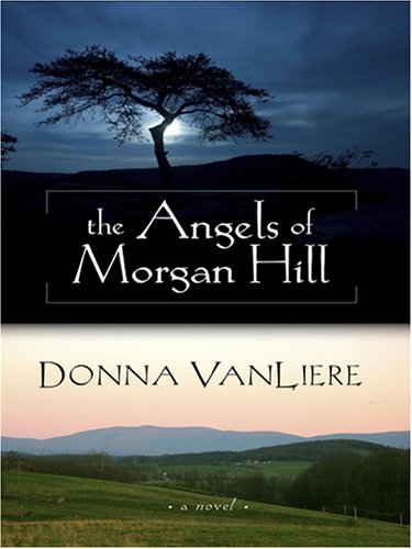 The Angels of Morgan Hill (Women of Faith Fiction) by Donna VanLiere