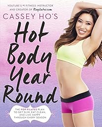 Cassey Ho's Hot Body Year-Round: The POP Pilates Plan to Get Slim, Eat Clean, and Live Happy Through Every Season