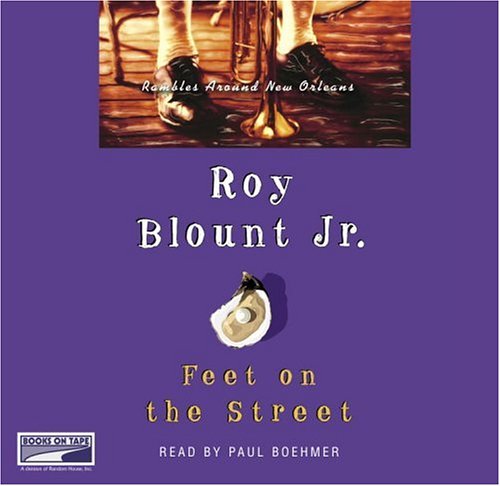 Feet on the Street: Rambles Around New Orleans by Roy Blount Jr.