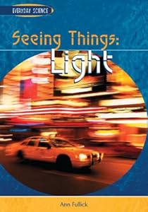 Seeing Things: Light (Everyday Science)
