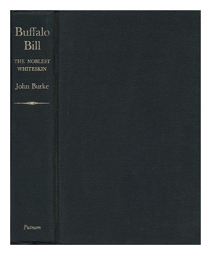 Buffalo Bill: The noblest whiteskin, by John Burke