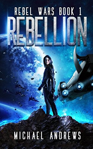 Rebellion (Rebel Wars Book 1) by Michael Andrews