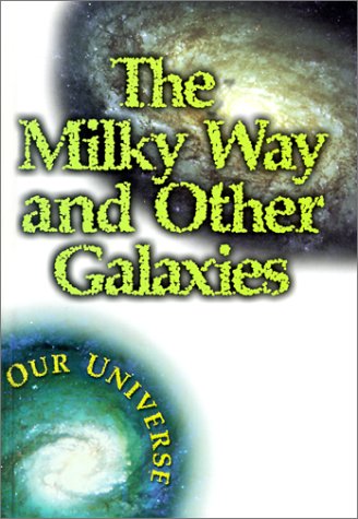 The Milky Way and Other Galaxies (Our Universe (Raintree)) by Gregory Vogt