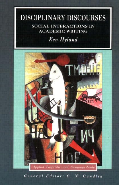 Disciplinary Discourses: Social Interactions in Academic Writing by Ken Hyland